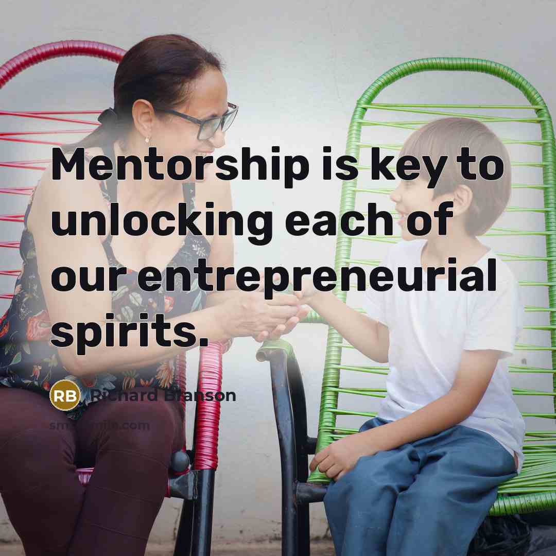 “Mentorship is key to unlocking each of our entrepreneurial spirits.…” quote by Richard Branson
