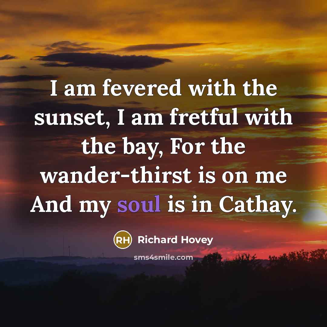 “I am fevered with the sunset, I am fretful with…” quote by Richard Hovey