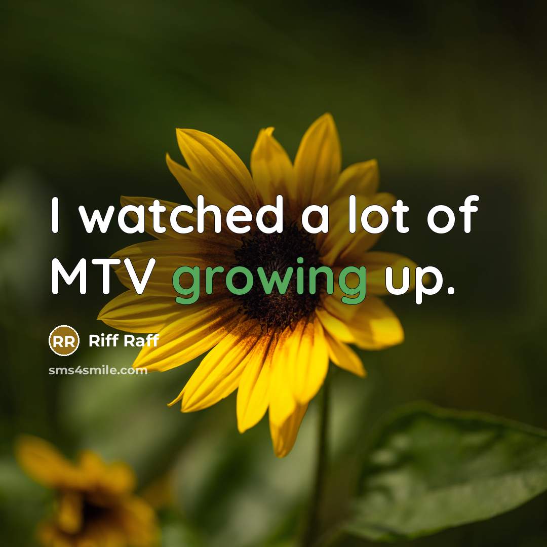 “I watched a lot of MTV growing up.…” quote by Riff Raff