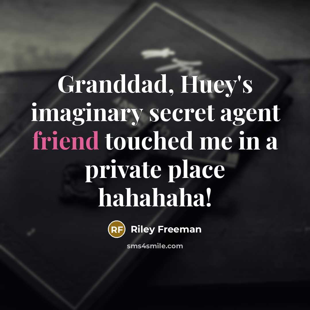 “Granddad, Huey's imaginary secret agent friend touched me in a…” quote by Riley Freeman