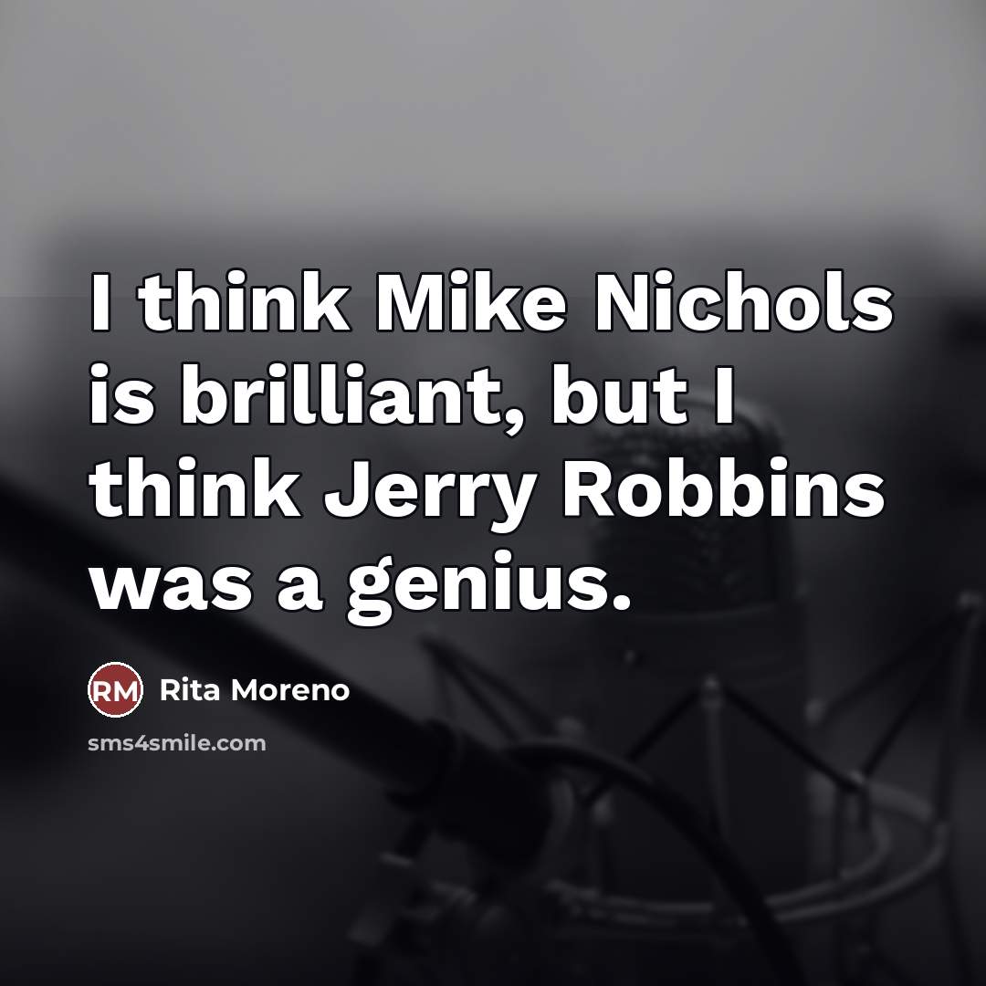 “I think Mike Nichols is brilliant, but I think Jerry…” quote by Rita Moreno