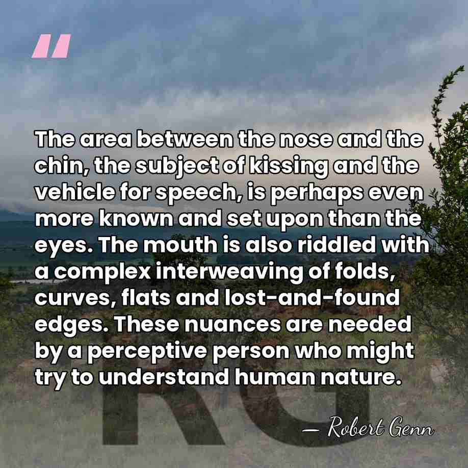 The area between the nose and the chin, the subject of kissing&hellip; - Robert Genn