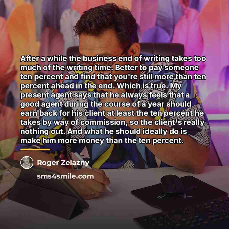 “After a while the business end of writing takes too…” quote by Roger Zelazny