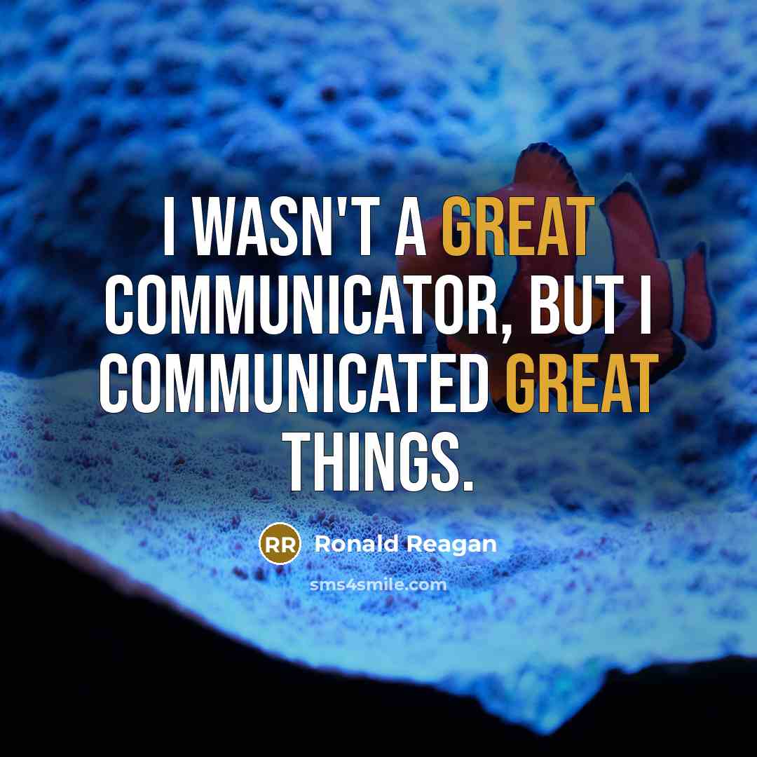 “I wasn't a great communicator, but I communicated great things.…” quote by Ronald Reagan