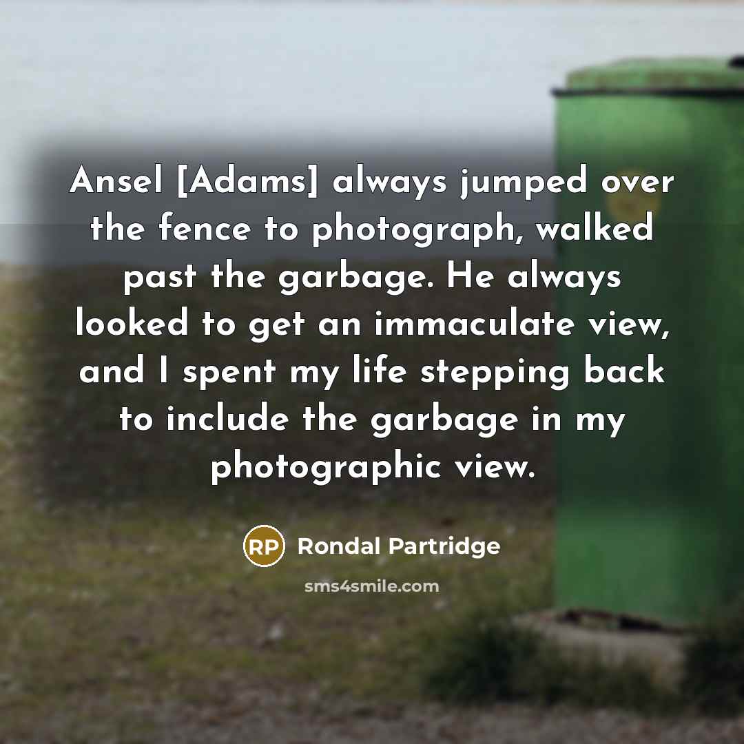 “Ansel [Adams] always jumped over the fence to photograph, walked…” quote by Rondal Partridge