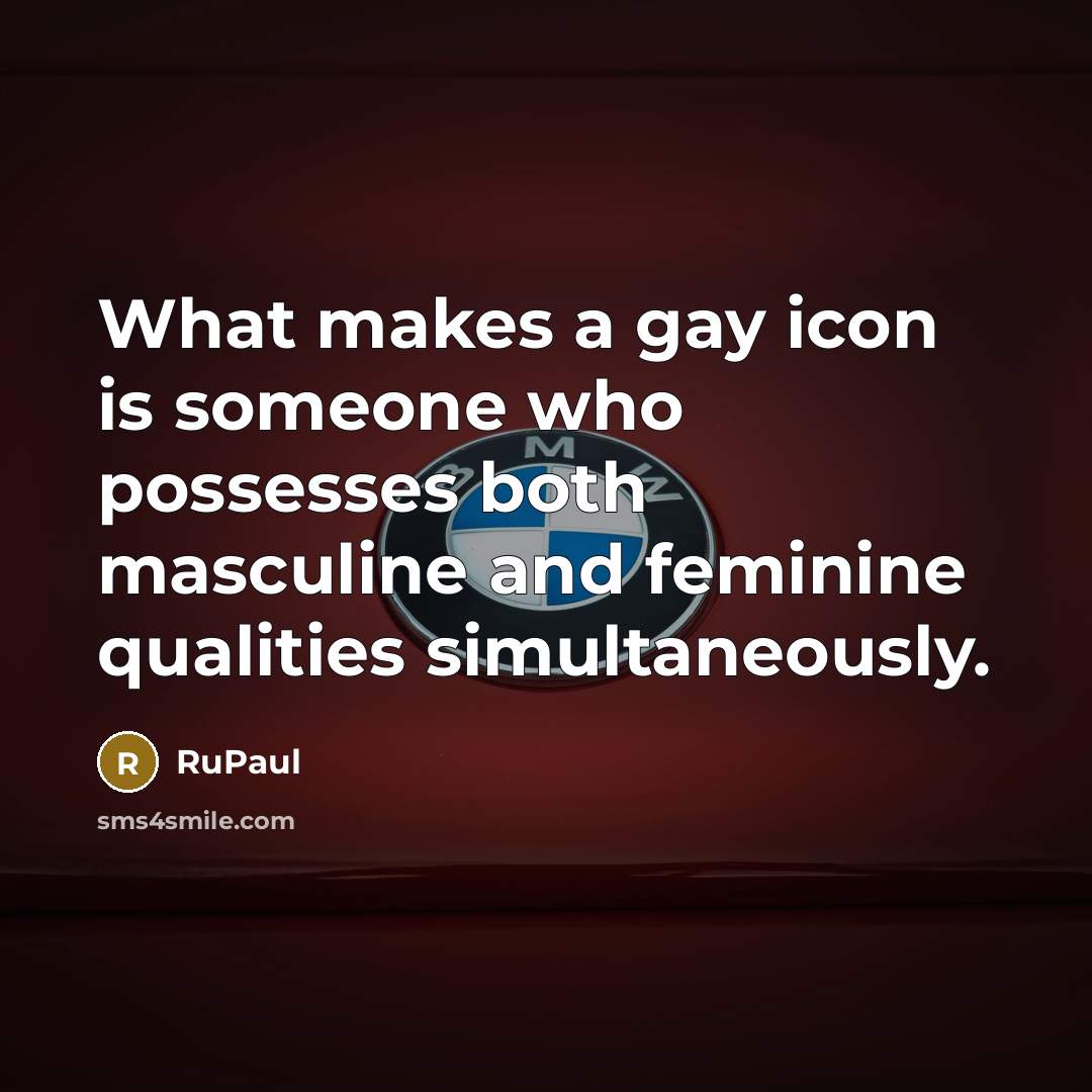 “What makes a gay icon is someone who possesses both…” quote by RuPaul