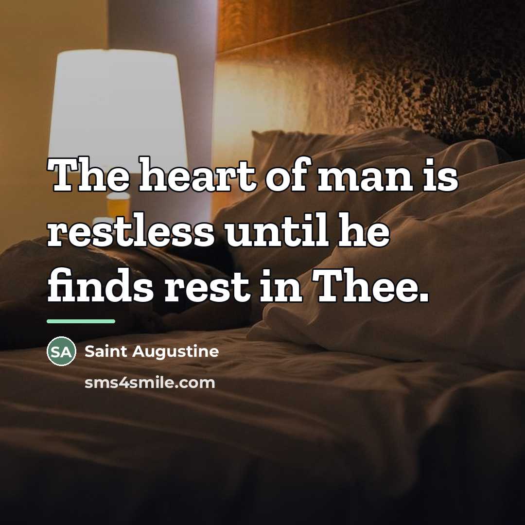 “The heart of man is restless until he finds rest…” quote by Saint Augustine
