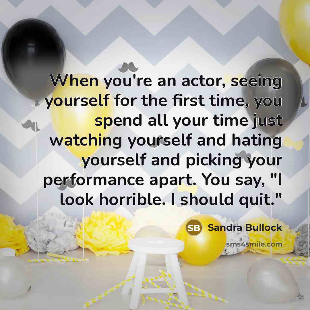 “When you're an actor, seeing yourself for the first time,…” quote by Sandra Bullock
