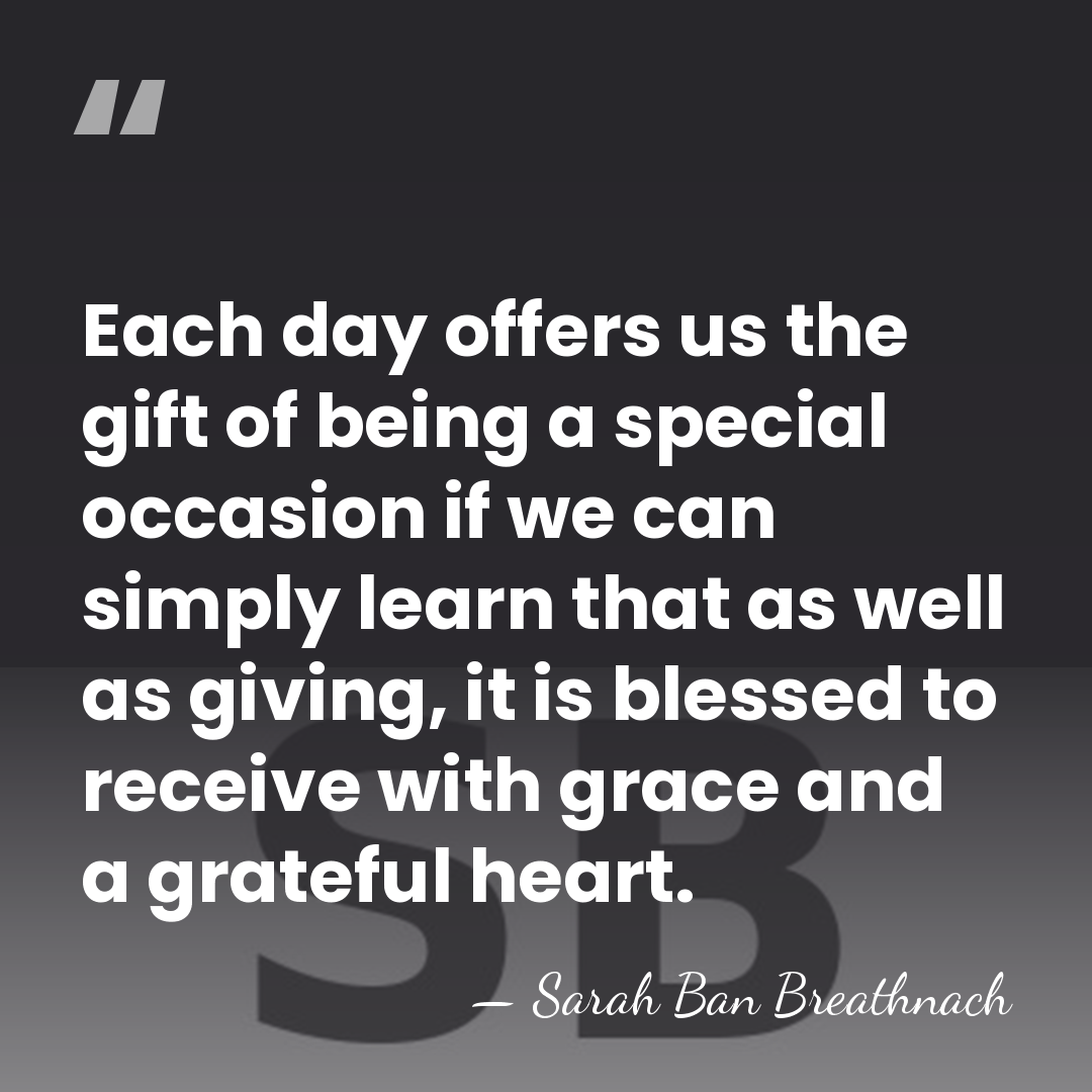 Each day offers us the gift of being a special occasion if&hellip; - Sarah Ban Breathnach