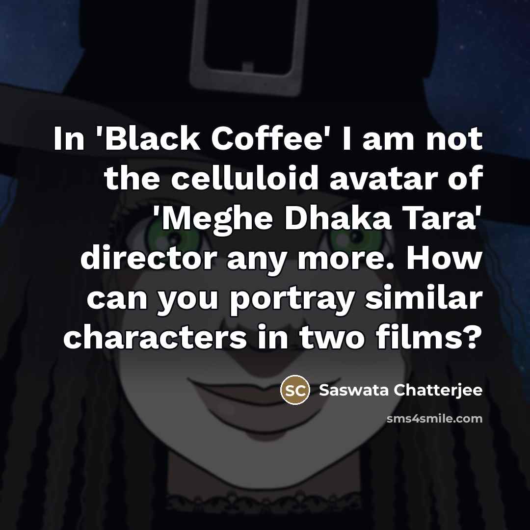 “In 'Black Coffee' I am not the celluloid avatar of…” quote by Saswata Chatterjee