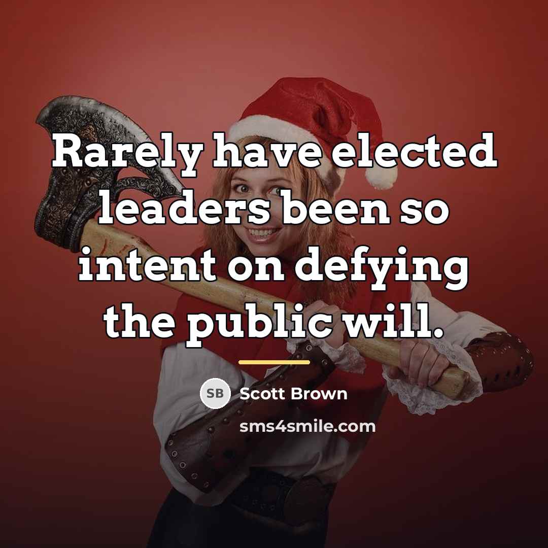 “Rarely have elected leaders been so intent on defying the…” quote by Scott Brown
