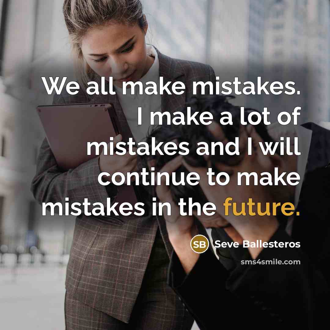 “We all make mistakes. I make a lot of mistakes…” quote by Seve Ballesteros