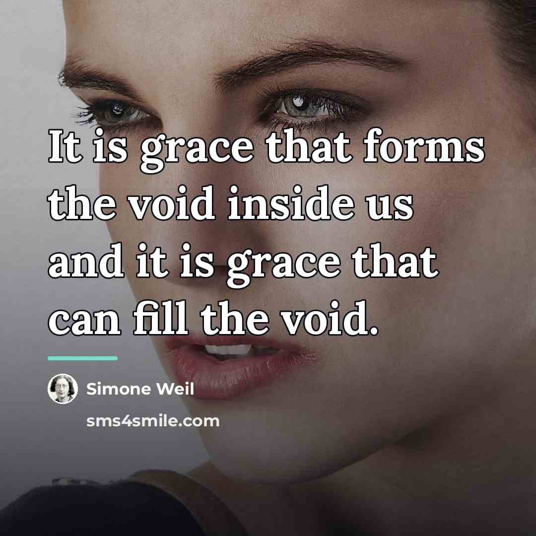 “It is grace that forms the void inside us and…” quote by Simone Weil
