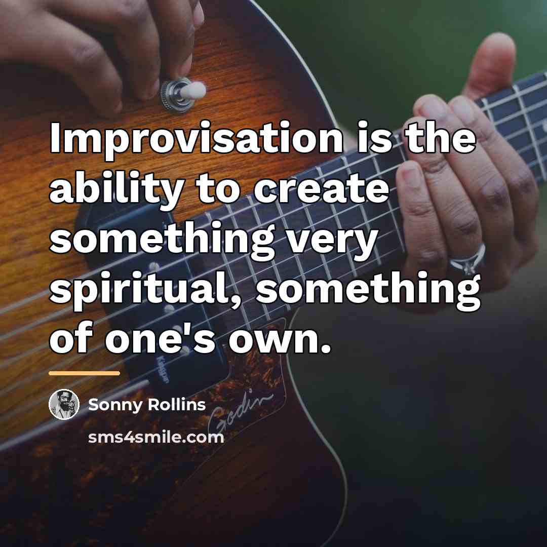 “Improvisation is the ability to create something very spiritual, something…” quote by Sonny Rollins