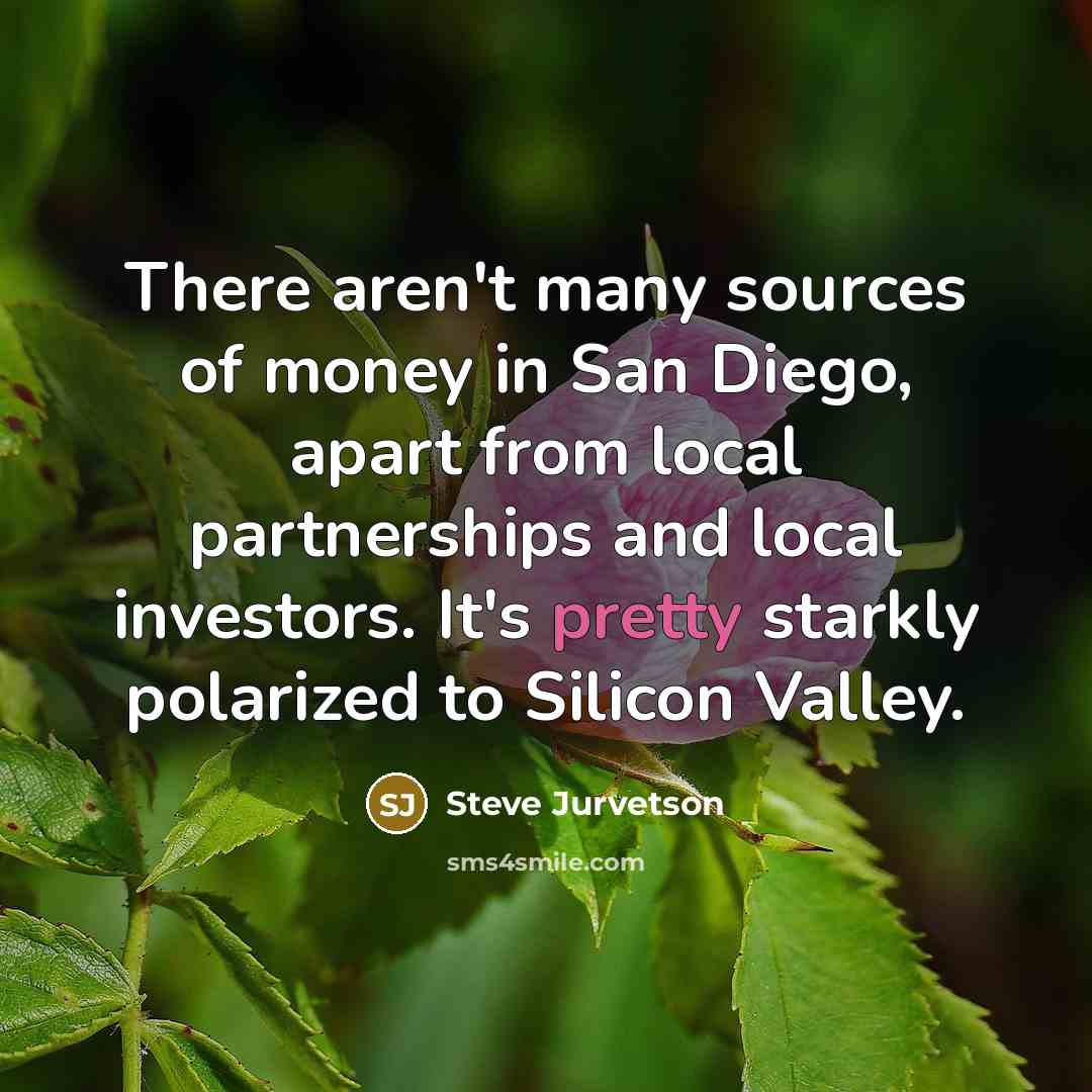 “There aren't many sources of money in San Diego, apart…” quote by Steve Jurvetson