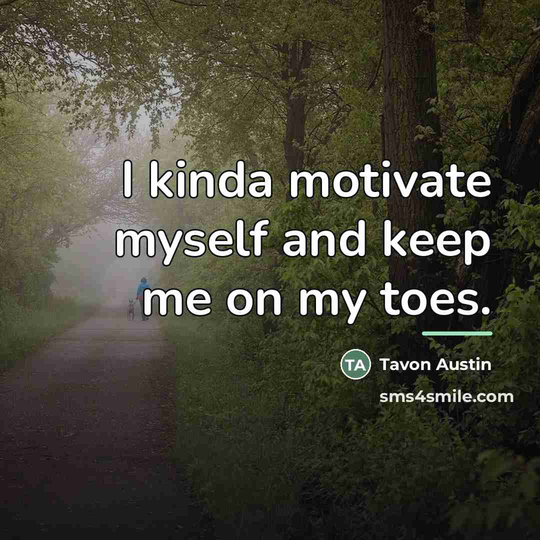 “I kinda motivate myself and keep me on my toes.…” quote by Tavon Austin