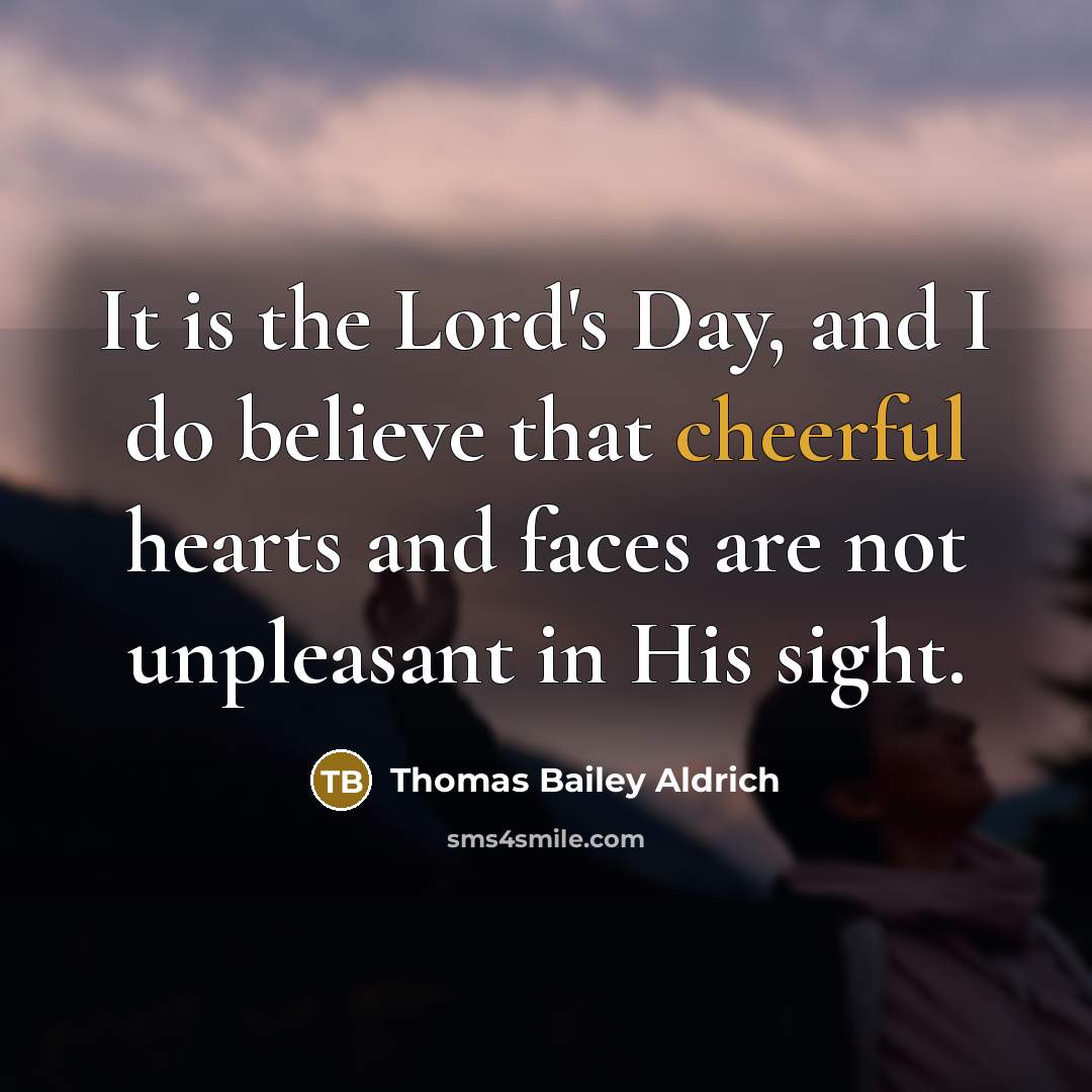 “It is the Lord's Day, and I do believe that…” quote by Thomas Bailey Aldrich