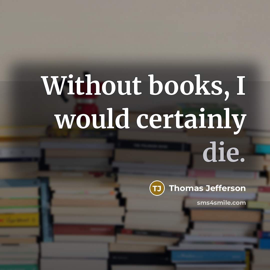 “Without books, I would certainly die.…” quote by Thomas Jefferson