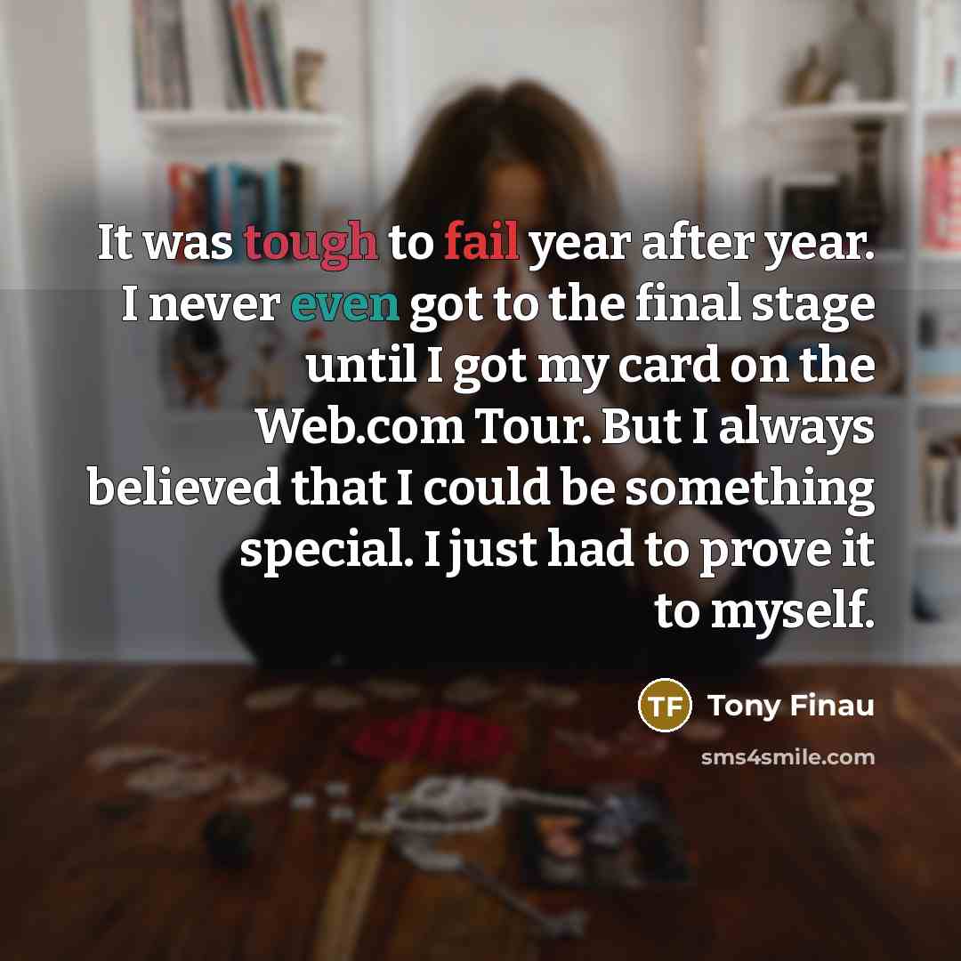 “It was tough to fail year after year. I never…” quote by Tony Finau