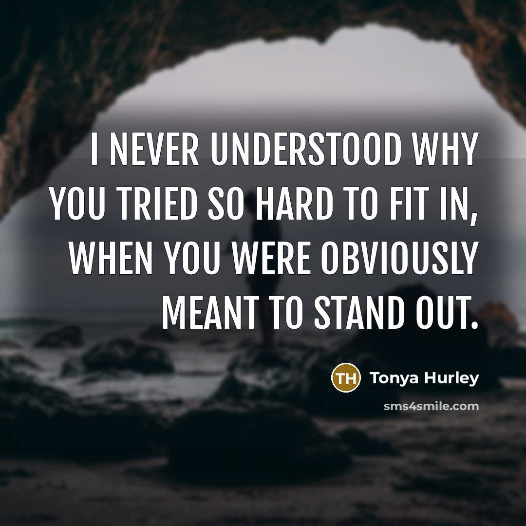 “I never understood why you tried so hard to fit…” quote by Tonya Hurley