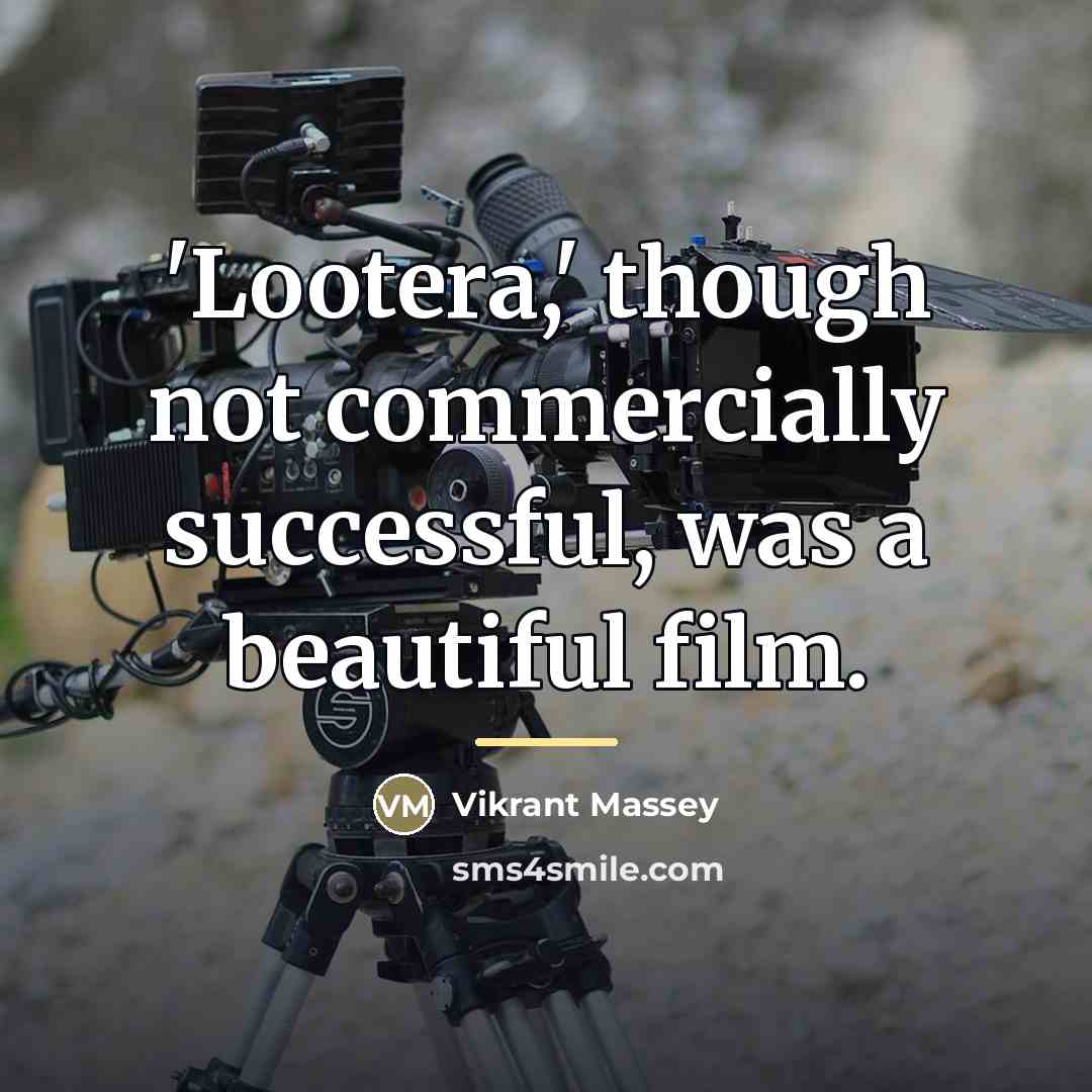 “'Lootera,' though not commercially successful, was a beautiful film.…” quote by Vikrant Massey