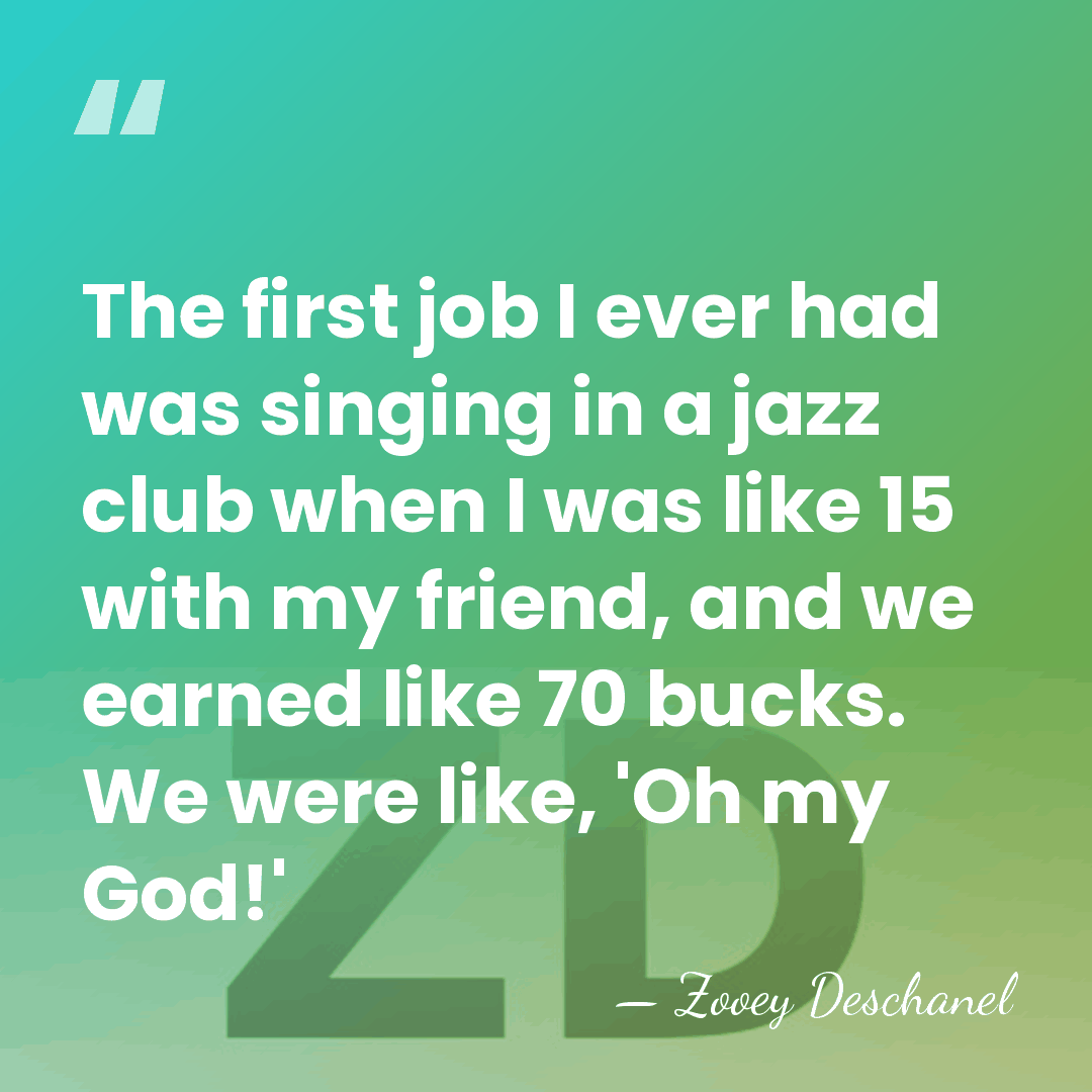 The first job I ever had was singing in a jazz club&hellip; - Zooey Deschanel