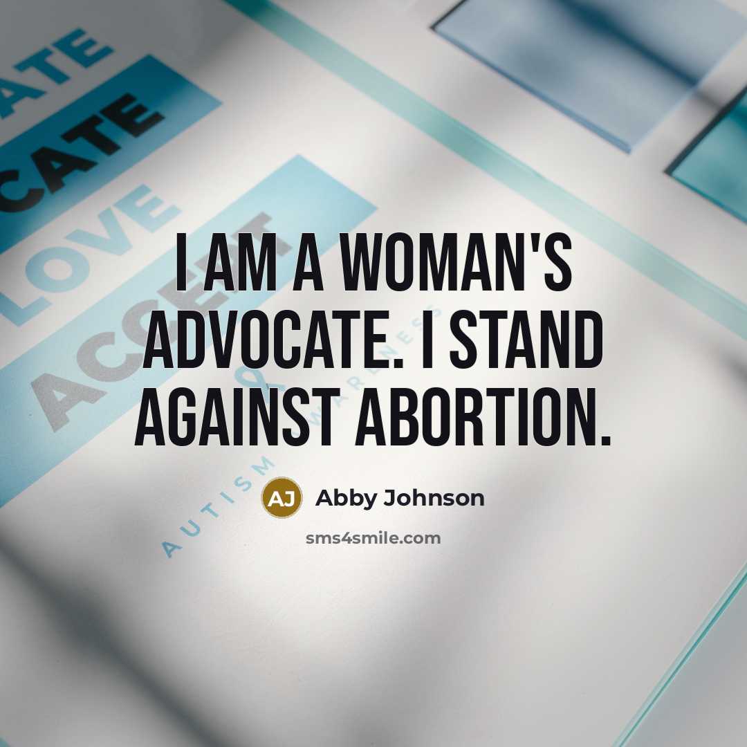 “I am a woman's advocate. I stand against abortion.…” quote by Abby Johnson