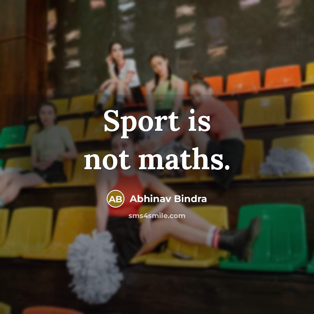 “Sport is not maths.” quote by Abhinav Bindra