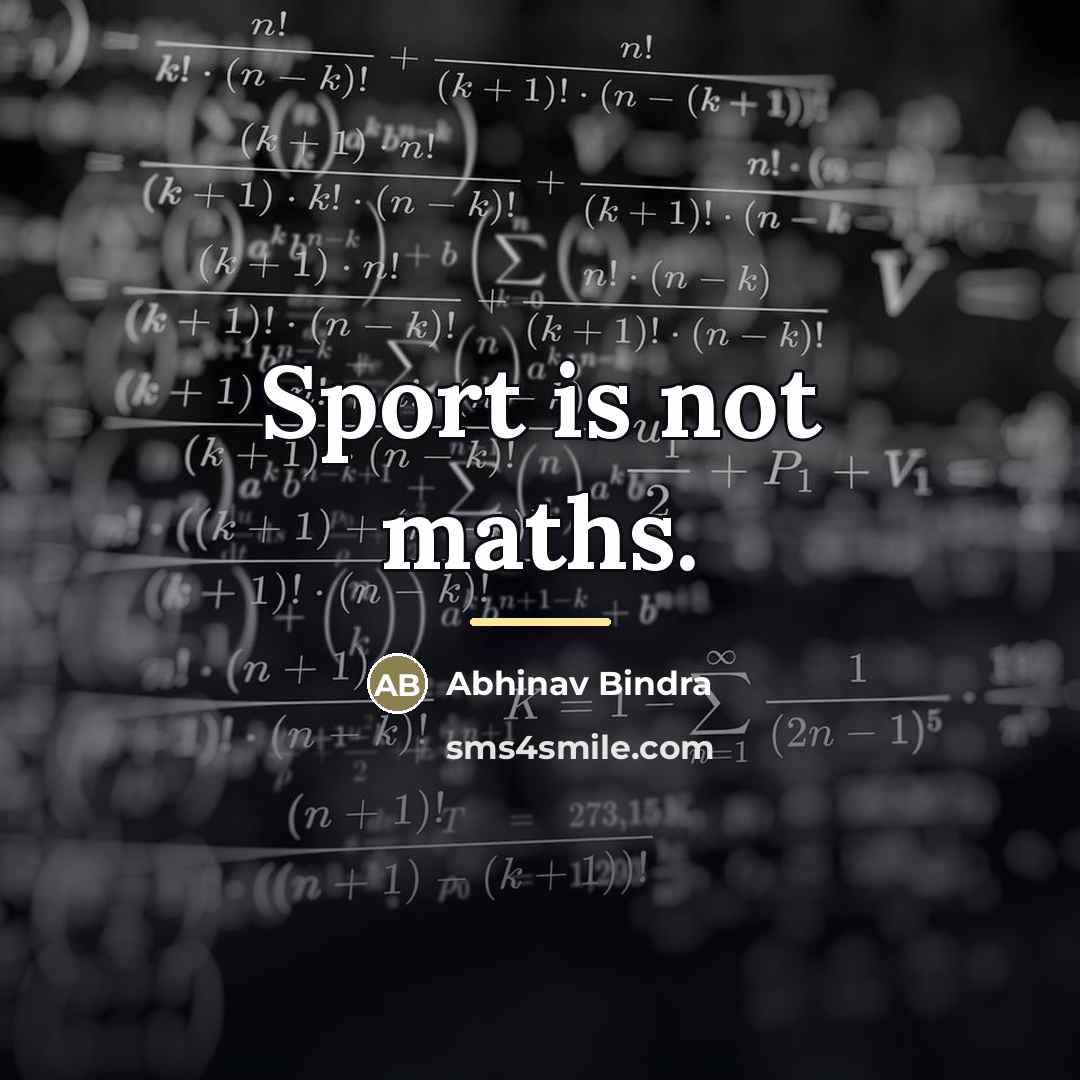 “Sport is not maths.…” quote by Abhinav Bindra