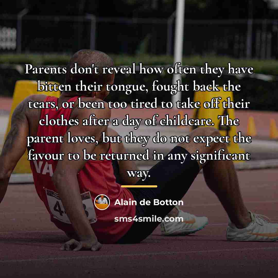 “Parents don't reveal how often they have bitten their tongue,…” quote by Alain de Botton