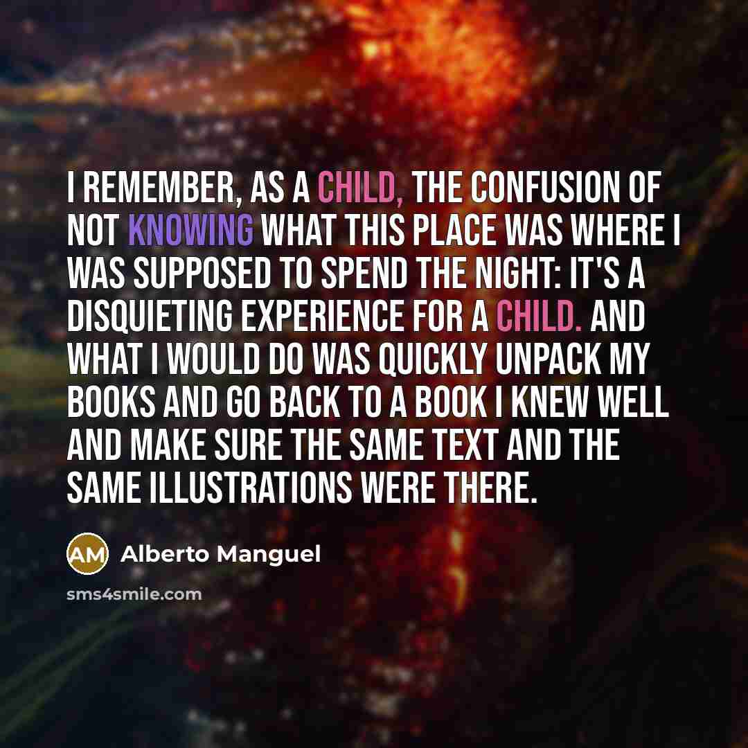 “I remember, as a child, the confusion of not knowing…” quote by Alberto Manguel