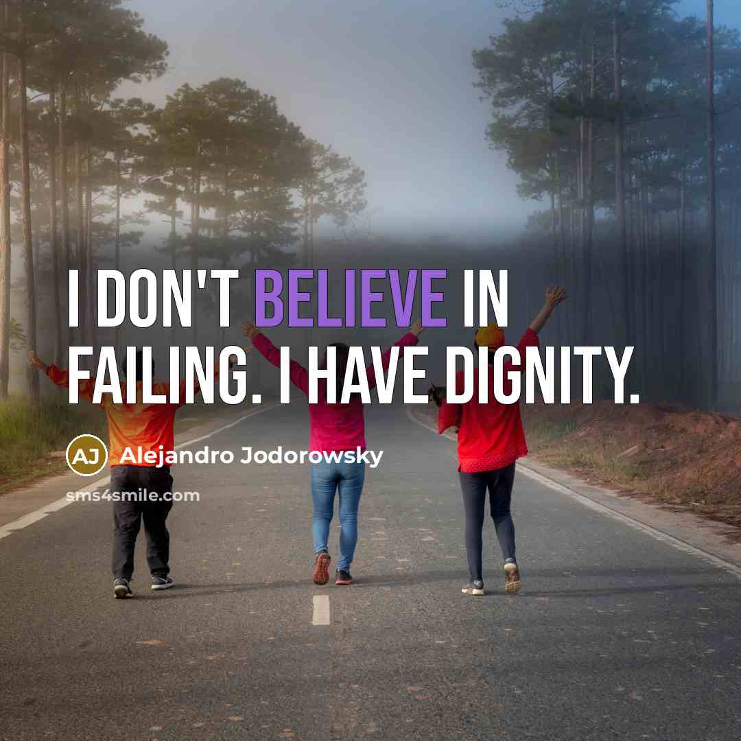 “I don't believe in failing. I have dignity.…” quote by Alejandro Jodorowsky