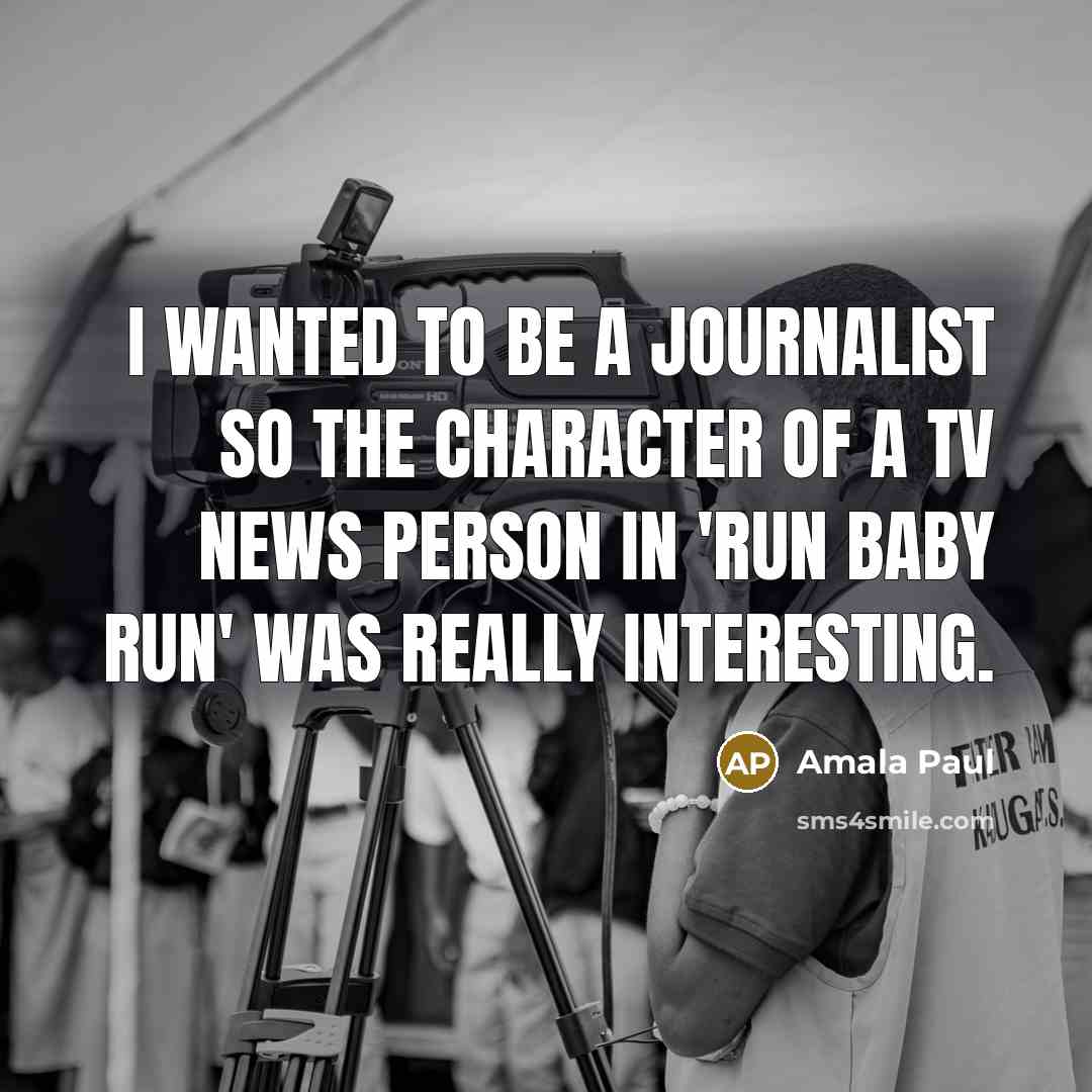 “I wanted to be a journalist so the character of…” quote by Amala Paul