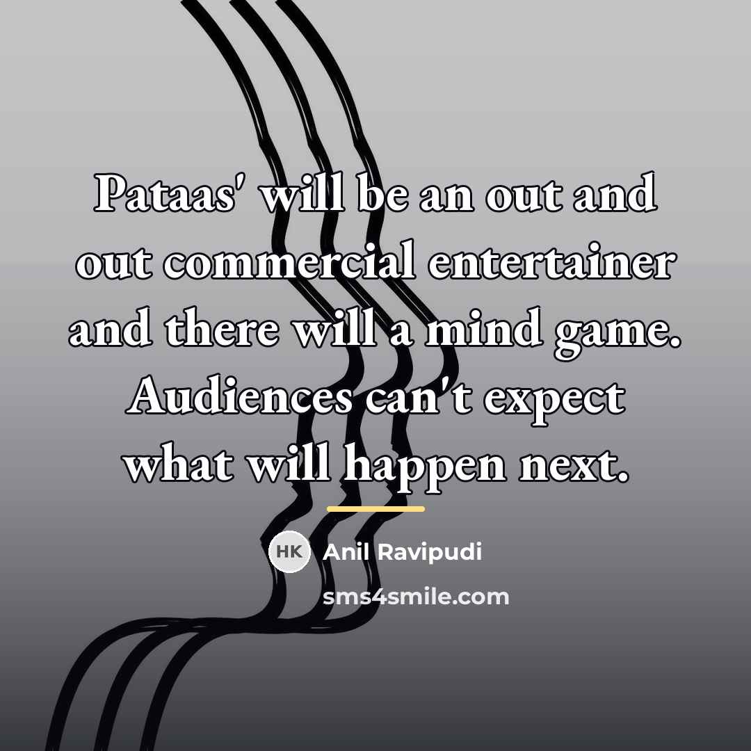 “Pataas' will be an out and out commercial entertainer and…” quote by Anil Ravipudi