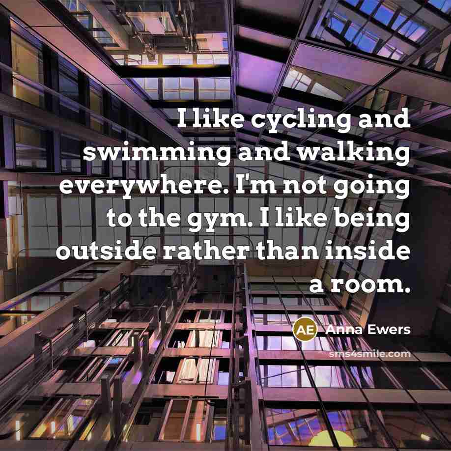 “I like cycling and swimming and walking everywhere. I'm not…” quote by Anna Ewers