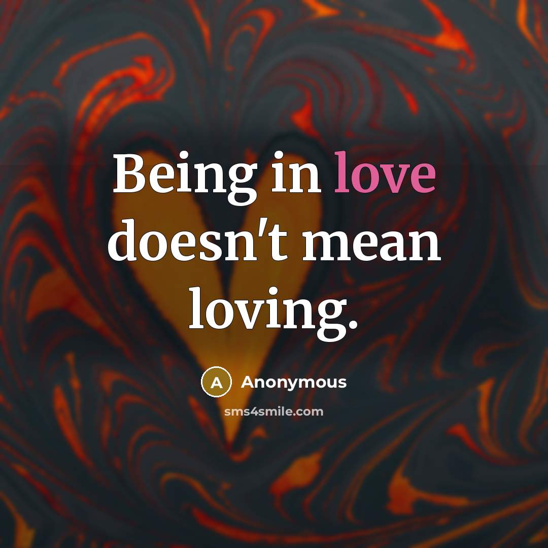 “Being in love doesn't mean loving.…” quote by Anonymous