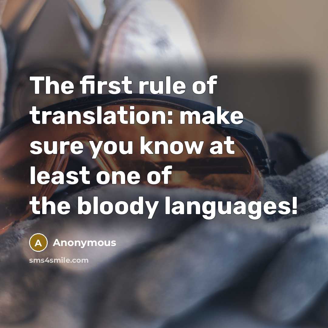 “The first rule of translation: make sure you know at…” quote by Anonymous