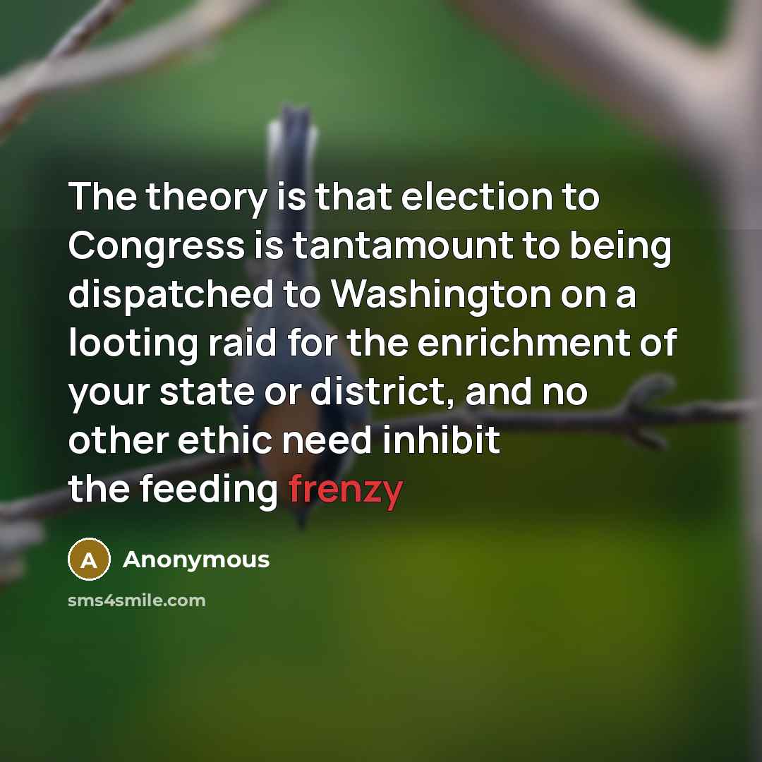 “The theory is that election to Congress is tantamount to…” quote by Anonymous