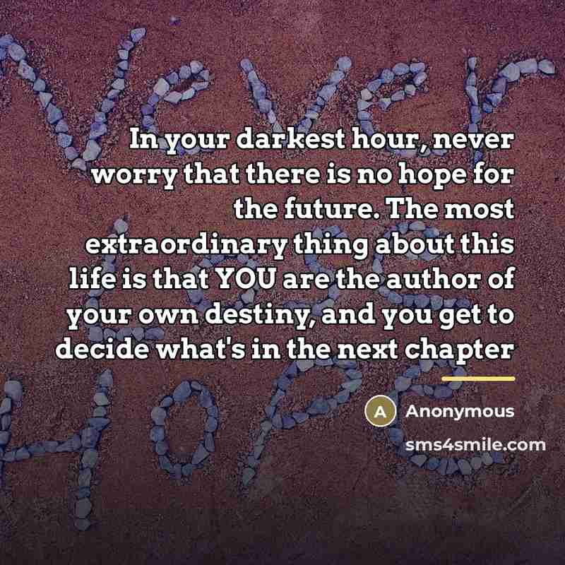 “In your darkest hour, never worry that there is no…” quote by Anonymous