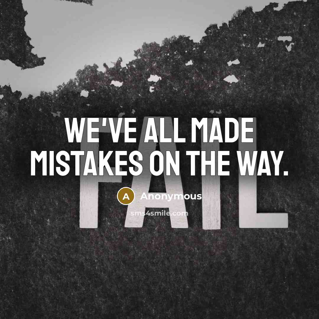 “We've all made mistakes on the way.” quote by Anonymous