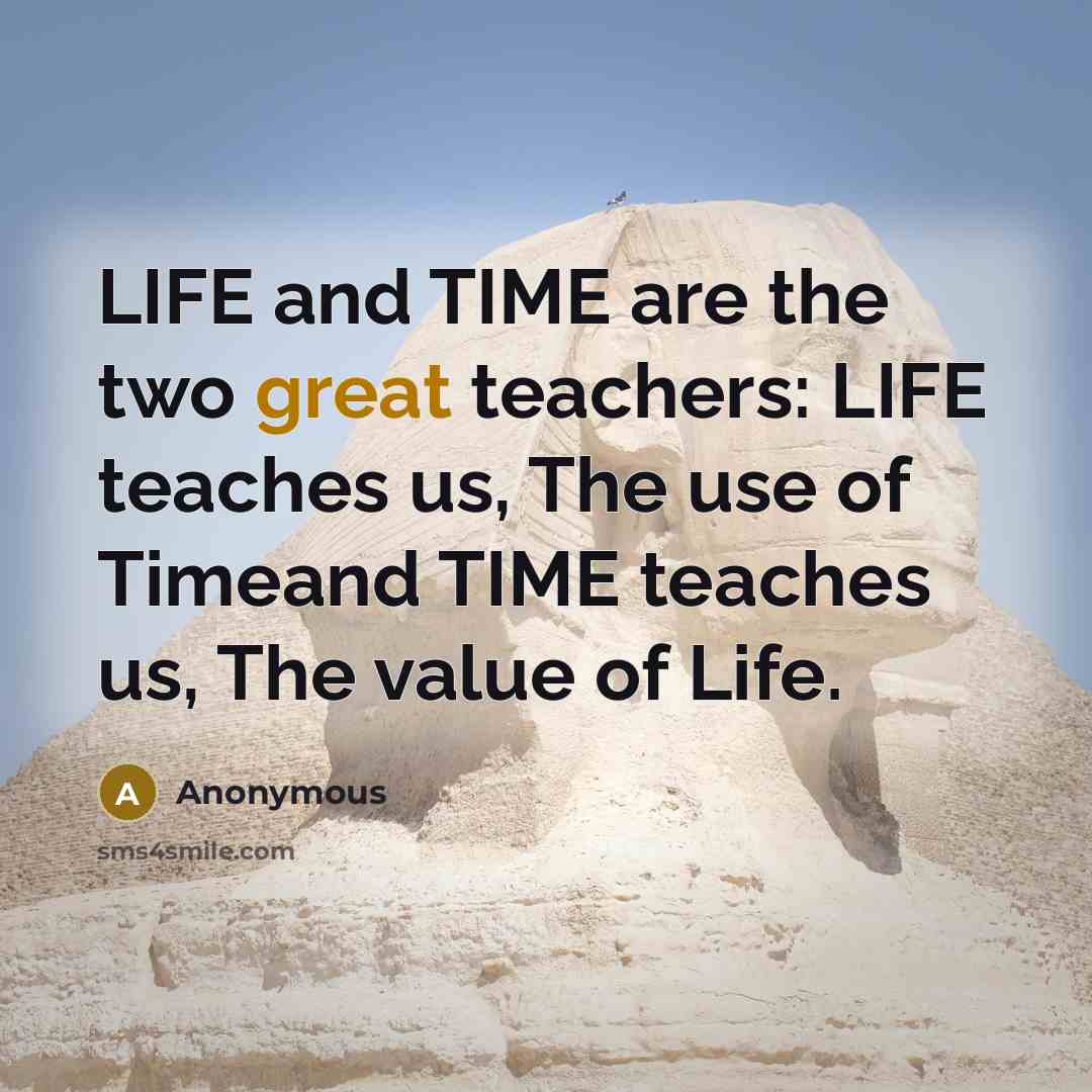 “LIFE and TIME are the two great teachers: LIFE teaches…” quote by Anonymous