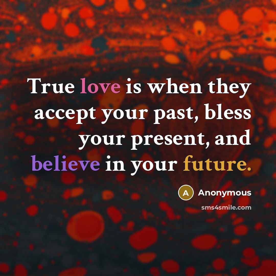 “True love is when they accept your past, bless your…” quote by Anonymous