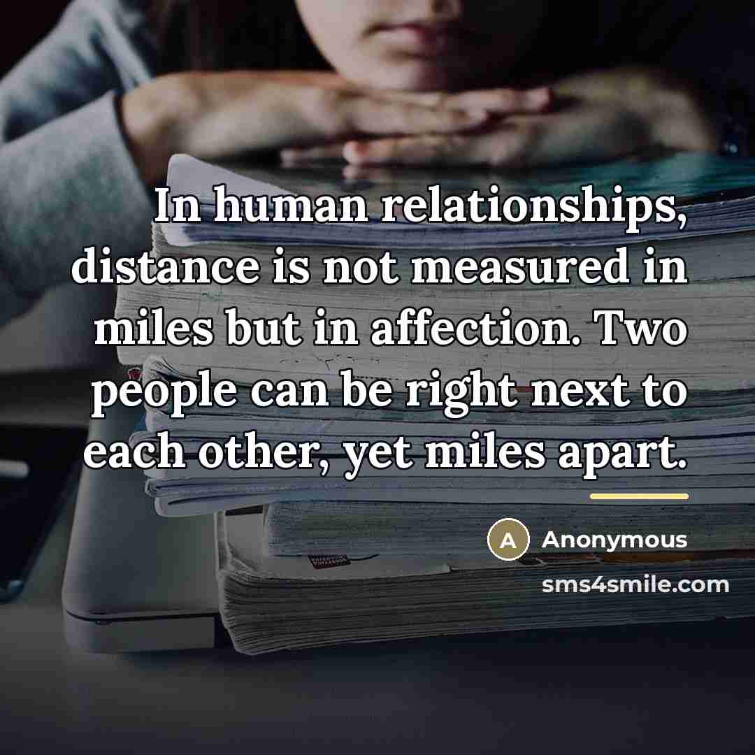 “In human relationships, distance is not measured in miles but…” quote by Anonymous