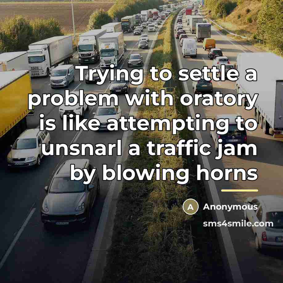 “Trying to settle a problem with oratory is like attempting…” quote by Anonymous