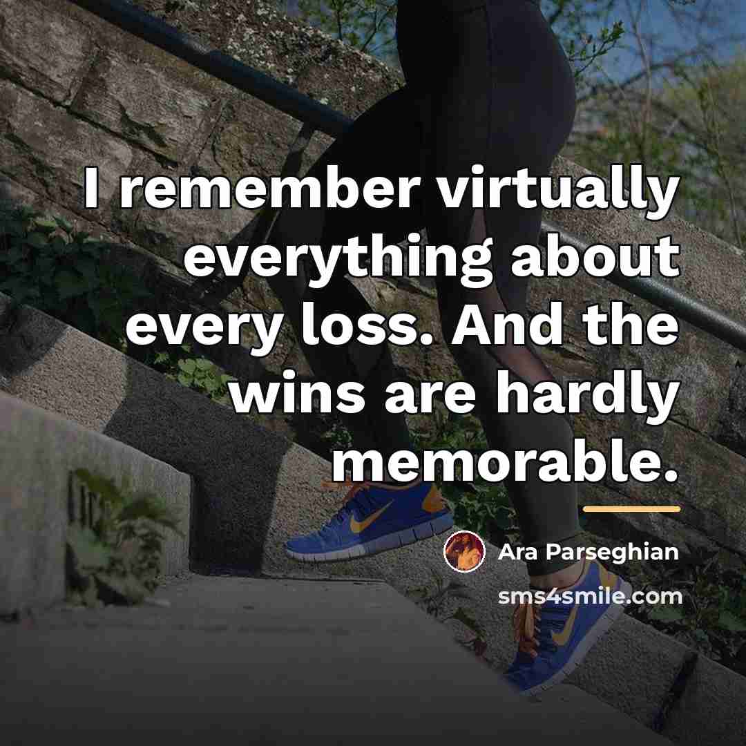 “I remember virtually everything about every loss. And the wins…” quote by Ara Parseghian