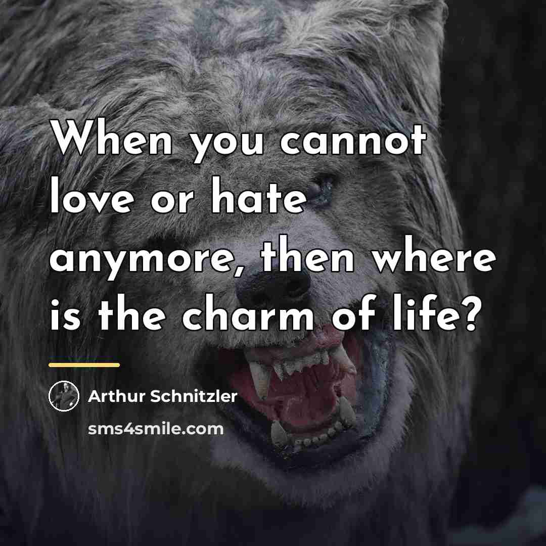 “When you cannot love or hate anymore, then where is…” quote by Arthur Schnitzler