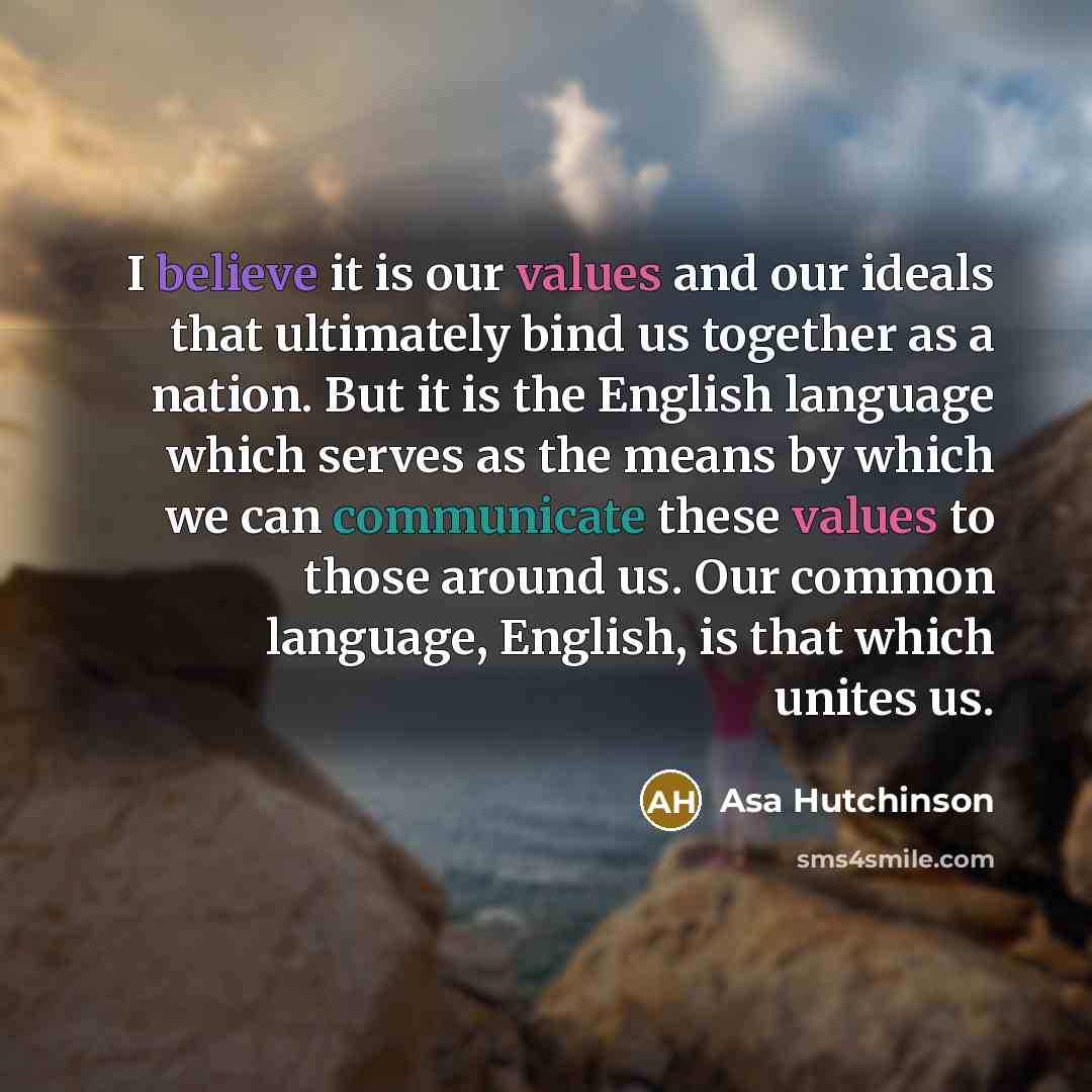 “I believe it is our values and our ideals that…” quote by Asa Hutchinson