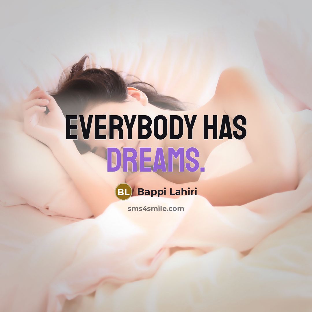 “Everybody has dreams.…” quote by Bappi Lahiri
