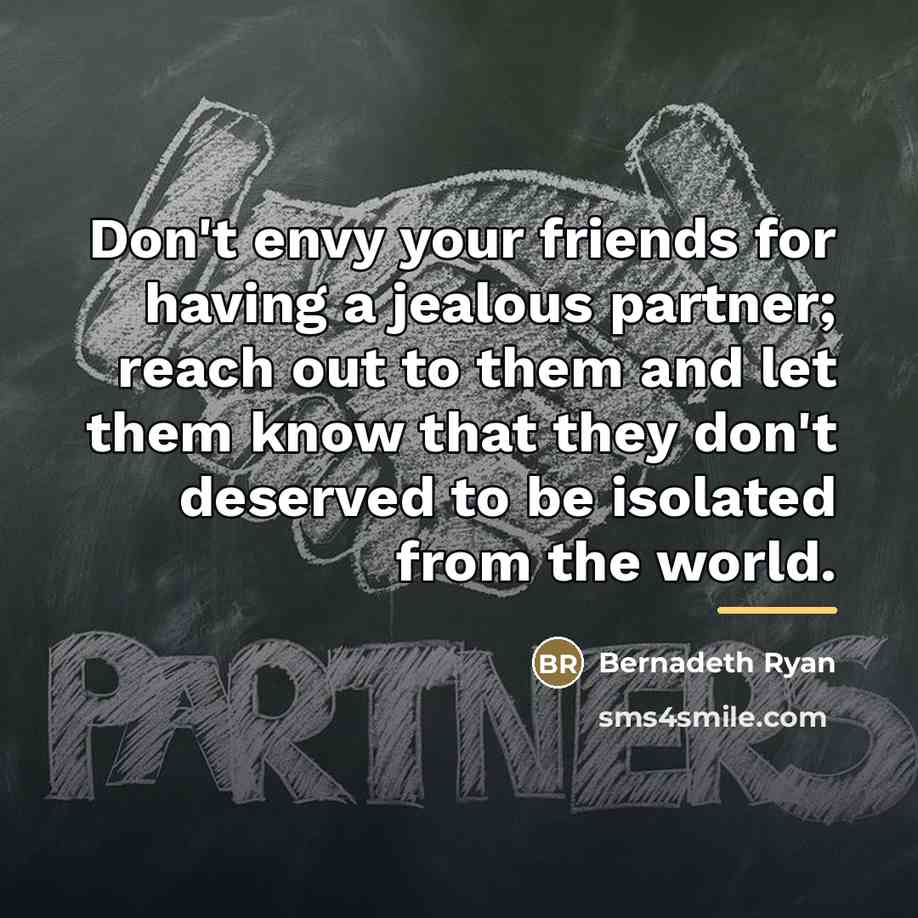 “Don't envy your friends for having a jealous partner; reach…” quote by Bernadeth Ryan