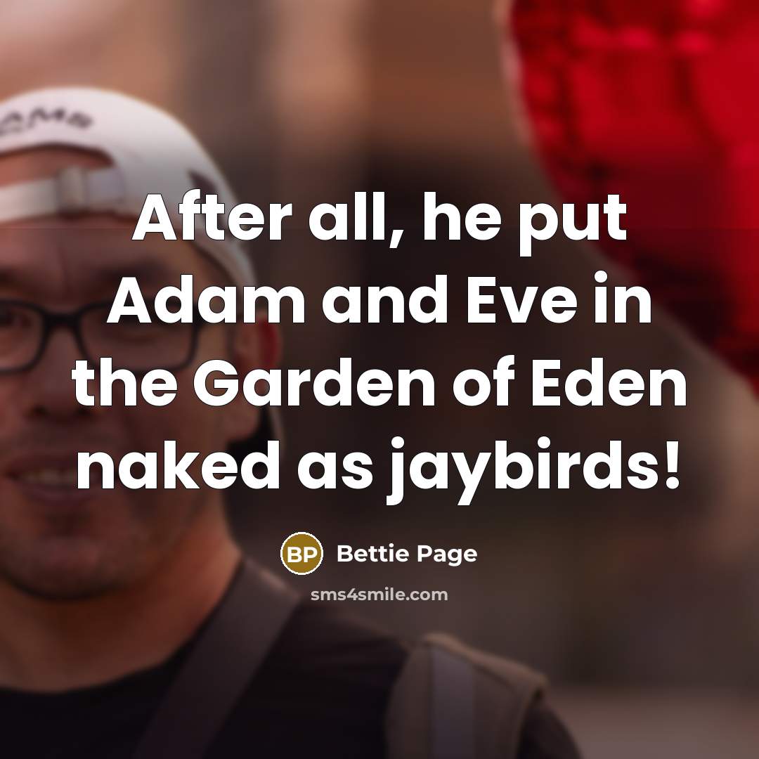“After all, he put Adam and Eve in the Garden…” quote by Bettie Page